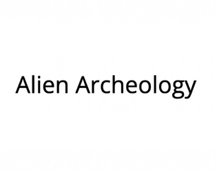Alien Archeology   - A xenohistorical game about misunderstandings 