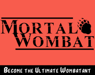 Mortal Wombat   - A game about being a marvellous mechanical marsupial. 