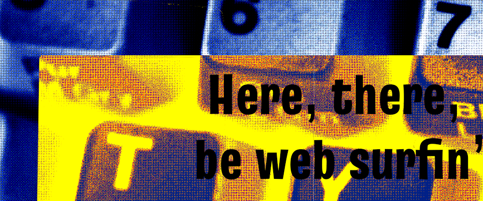 Here, there, be web surfin'