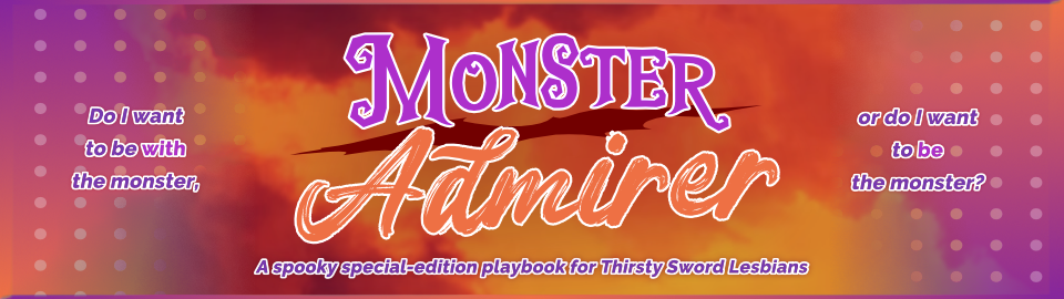 The Monster/Admirer Playbook for Thirsty Sword Lesbians