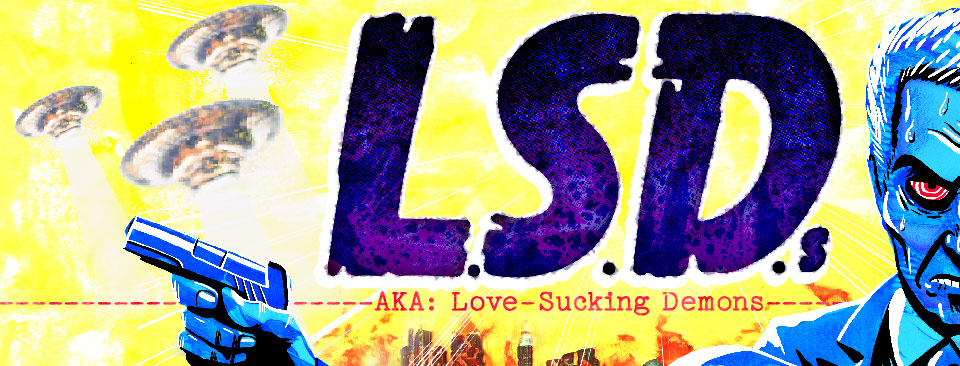 L.S.D.s --- AKA: Love-Sucking Demons