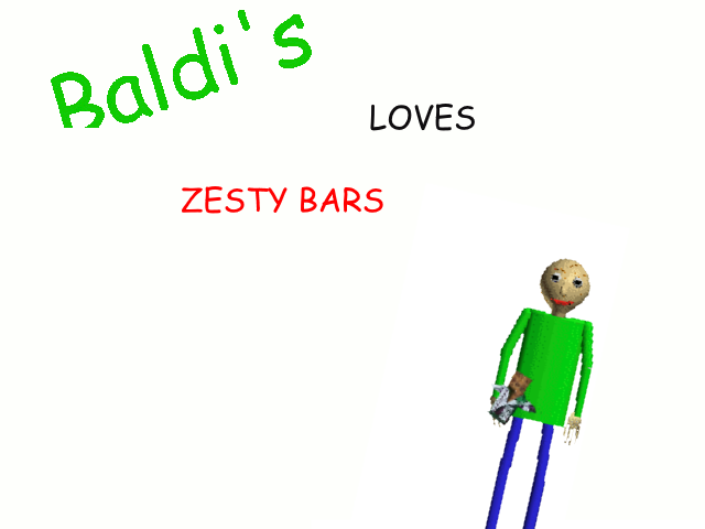 Baldi loves zesty bars!