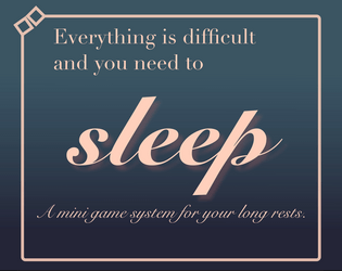 Everything is difficult and you need to sleep   - A mini game system for your long rests 