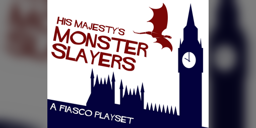 Cover image for His Majesty's Monster Slayers (Fiasco Classic Playset)