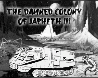 The Damned Colony of Japheth III for In The Light Of A Ghost Star   - A hexcrawl for In The Light Of A Ghost Star 