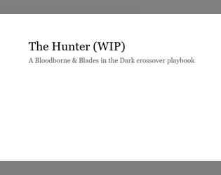 The Hunter (WIP)   - A blood-drunk custom playbook for Blades in the Dark 