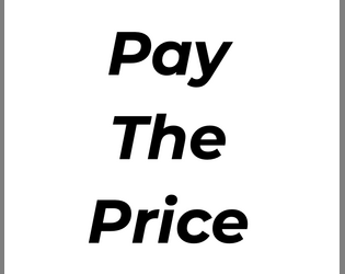 Pay The Price   - Ultralight TTRPG where characters always succeed, but sometimes it costs 