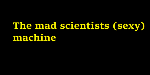 Cover image for The mad scientists (sexy) machine