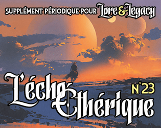 Lore & Legacy : L'écho éthérique n°23   - Un supplément périodique pour Lore & Legacy, le jeu de rôle de science-fantasy. 