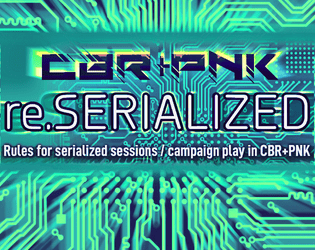 CBR+PNK: re.SERIALIZED   - unofficial campaign rules for CBR+PNK 
