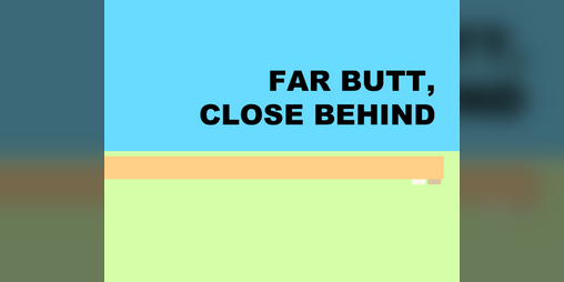 Cover image for Far Butt, Close Behind