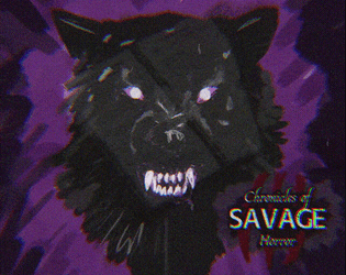Chronicles of Savage Horror   - A TTRPG about werewolves against their masters. 