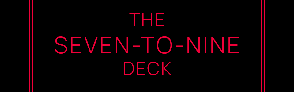 THE SEVEN-TO-NINE DECK