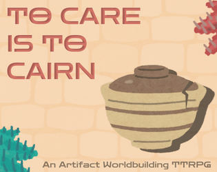 To Care Is To Cairn   - An Artifact Worldbuilding TTRPG 