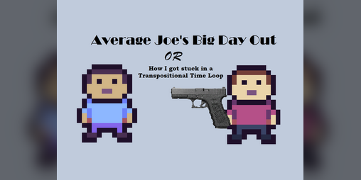 Cover image for Average Joe's Big Day Out or, How I got stuck in a Transpositional Time Loop