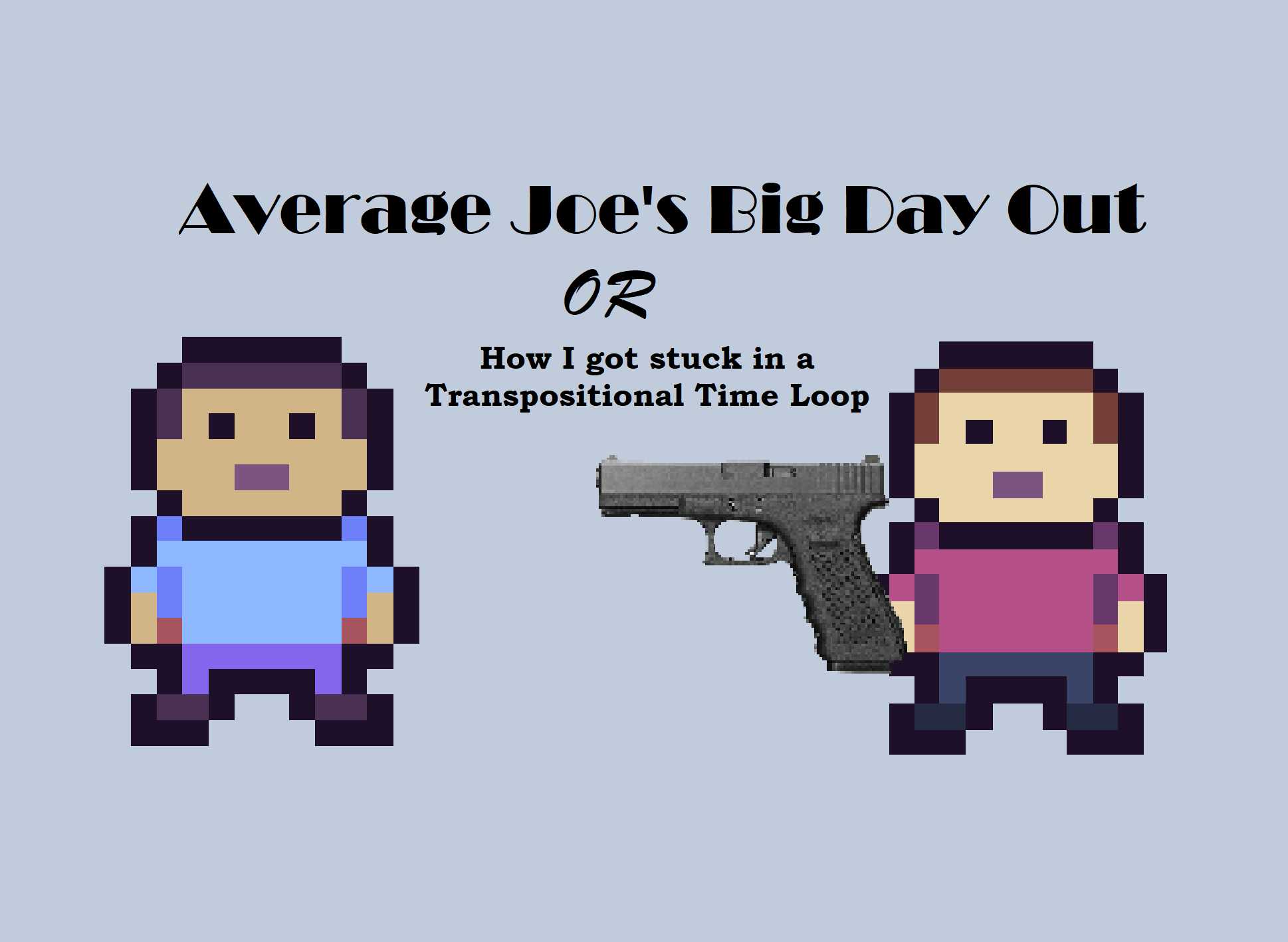 Cover image for Average Joe's Big Day Out or, How I got stuck in a Transpositional Time Loop