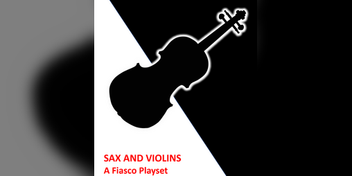 Cover image for Sax and Violins: A Fiasco Playset