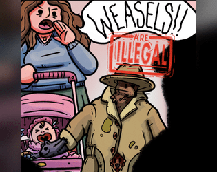 Weasels Are ILLEGAL!   - A Game About Trying To Human Under Very Inconvenient Circumstances 