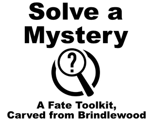 Solve a Mystery   - A Fate Toolkit, Carved from Brindlewood 