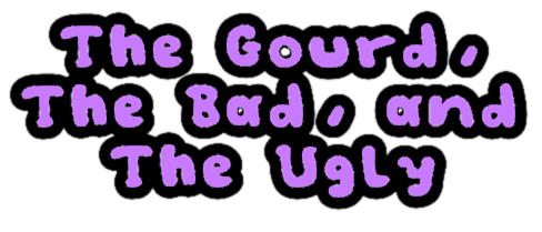 The Gourd, The Bad, and The Ugly