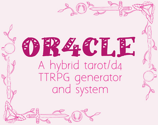 OR4CLE   - a hybrid tarot/d4 TTRPG generator and system 