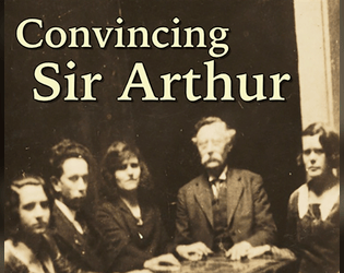 Convincing Sir Arthur   - A one-page tabletop roleplaying game  of spiritualist rivalry for 2 or more players 