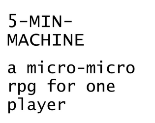 5-min-machine   - a micro solo rpg 