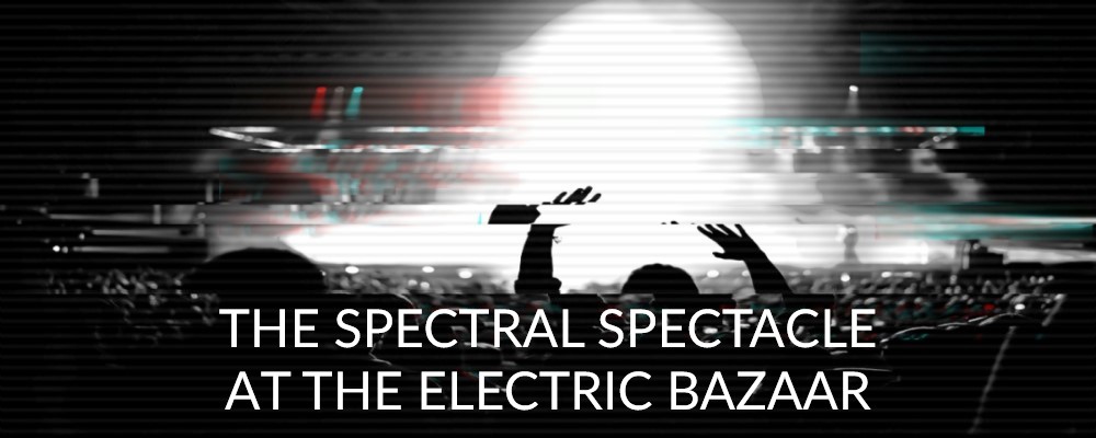 The Spectral Spectacle At The Electric Bazaar