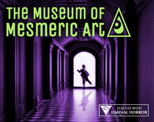 The Museum of Mesmeric Art {Liminal Horror}   - Location supplement made for the 2022 Liminal Horror Jam 