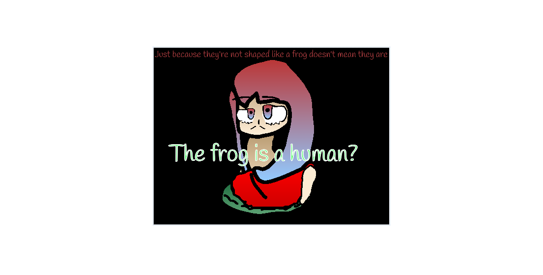 The frog is a Human?
