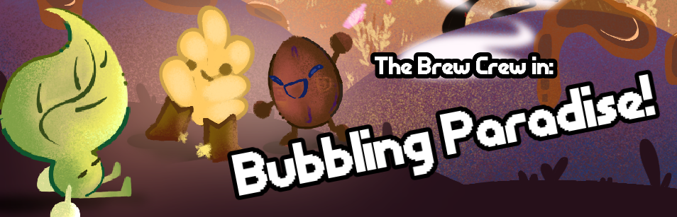 The Brew Crew in: Bubbling Paradise!