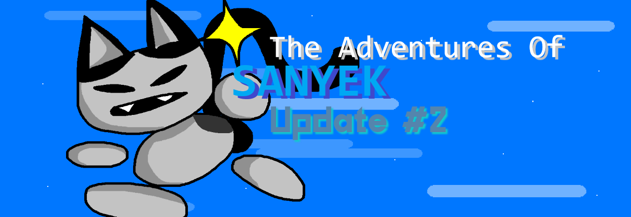 The Adventures Of Sanyek Update #2