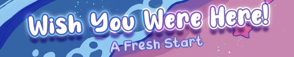 Wish You Were Here!: A Fresh Start
