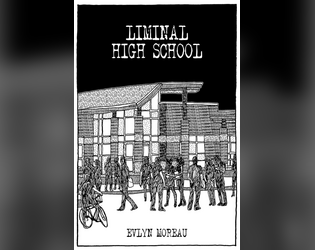 Liminal High School   - Alternate characters creation tables to generate a group of high schoolers for the Liminal Horror TTRPG. 