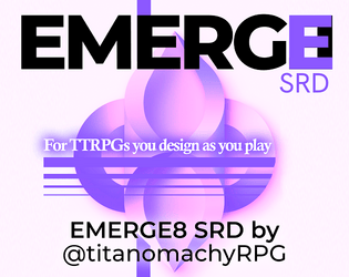 EMERGE8 SRD   - For TTRPGs you design as you play. 