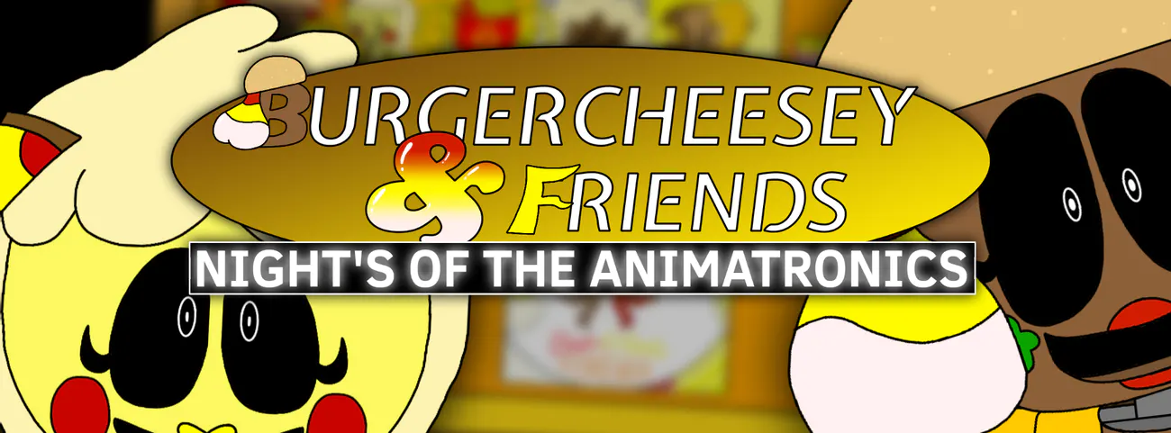 BurgerCheesey & Friends: Night's of the Animatronics