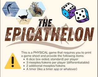 The Epicathelon   - A push-your-luck roll-and-move game where players rapidly roll and save a dwindling number of dice per round. 