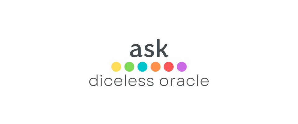 ask, a diceless oracle