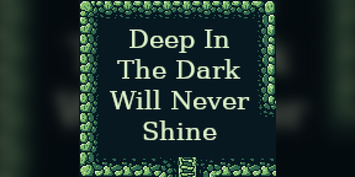 Cover image for Deep In The Dark Will Never Shine Demo 1.0 GB Studio 4.2.0