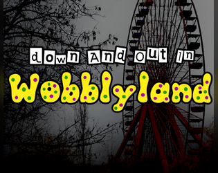 Down And Out In Wobblyland   - Explore an abandoned theme park with a sinister past 