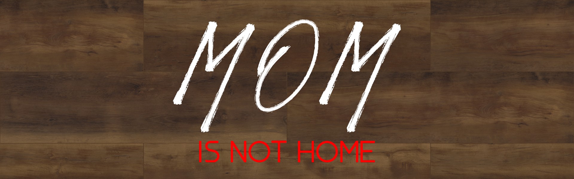 Mom Is Not Home