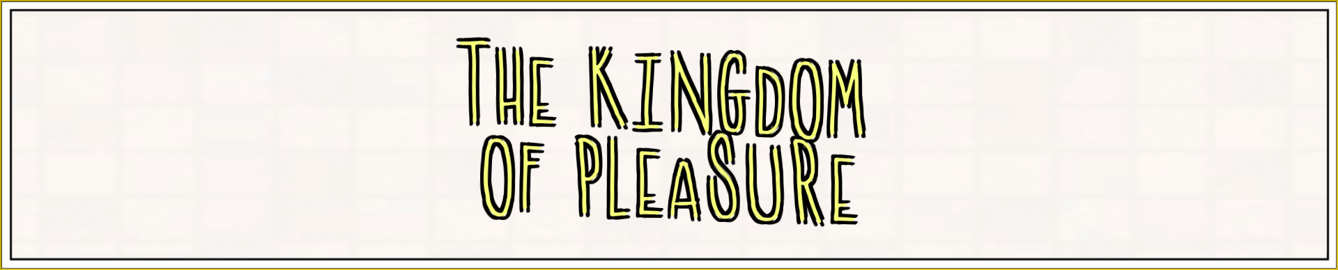The kingdom of pleasure