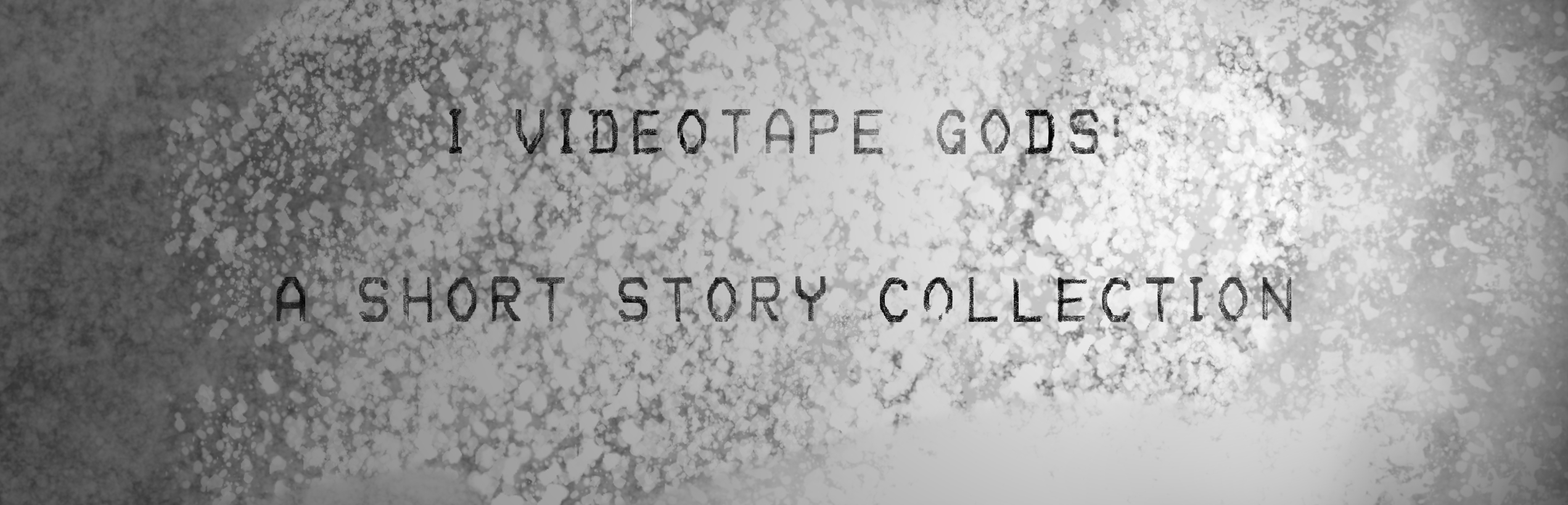 I Videotape Gods: A Short Story Collection