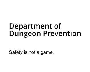 Department of Dungeon Prevention   - Safety is not a game. 