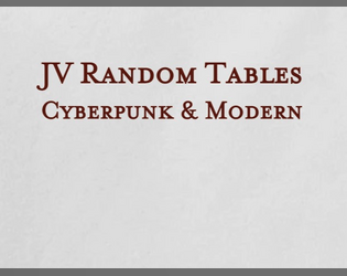 JV Random Tables: Cyberpunk & Modern   - Need random tables for your RPG game? Check this one pager! 