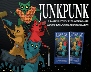 JunkPunk: A Pamphlet Role-Playing Game   - A Tabletop Pamphlet Role-Playing Game about Raccoons and Rebellion! 