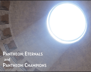 PANTHEON: ETERNALS and PANTHEON: CHAMPIONS  