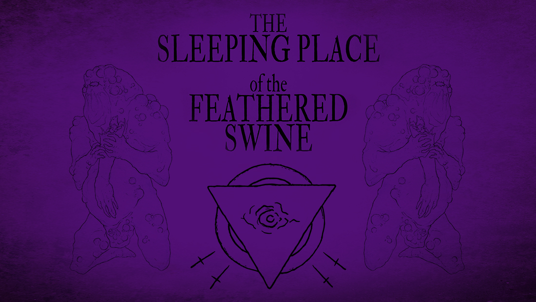 Sleeping Place of the Feathered Swine