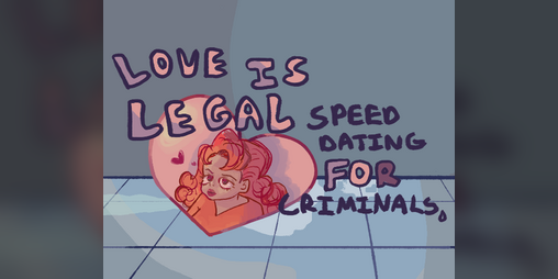 Cover image for Love is Legal: Speed Dating For Criminals