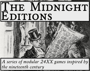 The Midnight Editions   - A series of modular 24XX games inspired by the nineteenth century. 